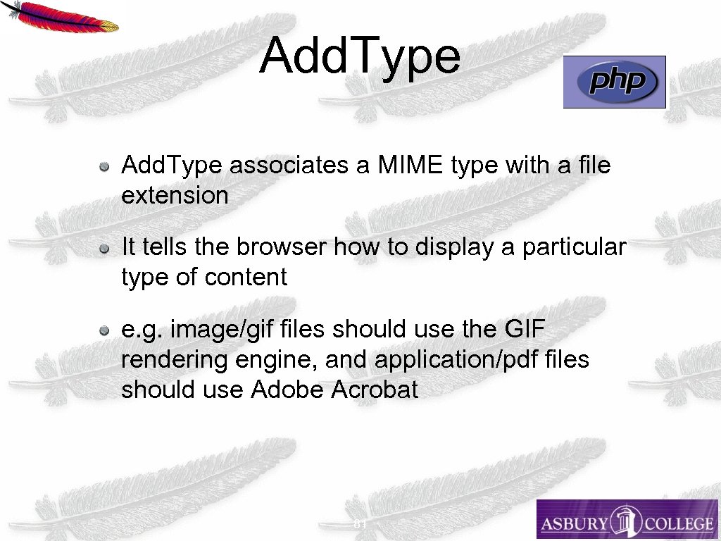 Add. Type associates a MIME type with a file extension It tells the browser