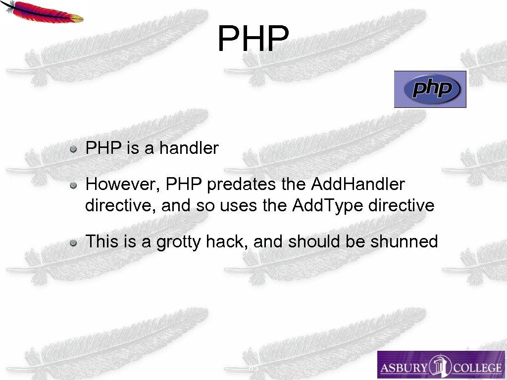 PHP is a handler However, PHP predates the Add. Handler directive, and so uses