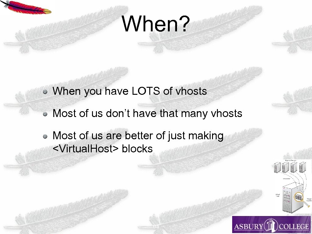 When? When you have LOTS of vhosts Most of us don’t have that many