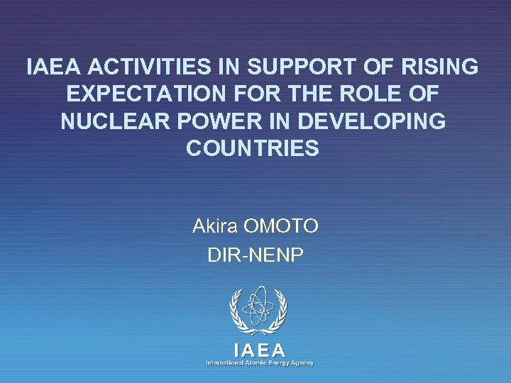 IAEA ACTIVITIES IN SUPPORT OF RISING EXPECTATION FOR THE ROLE OF NUCLEAR POWER IN