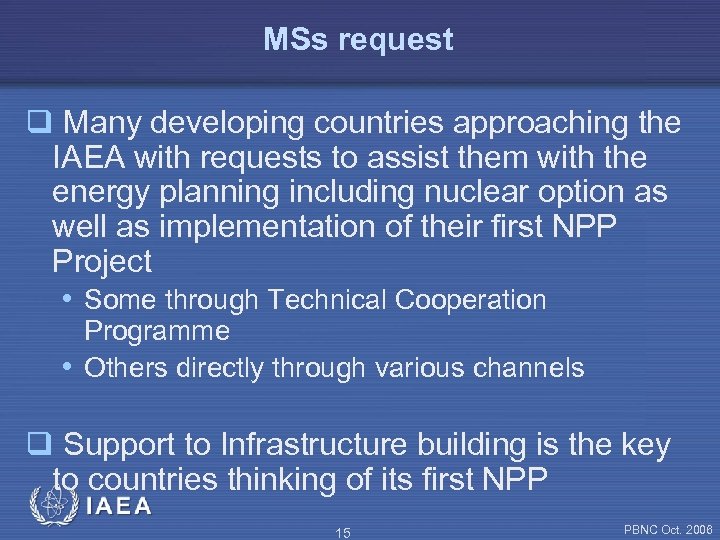 MSs request q Many developing countries approaching the IAEA with requests to assist them