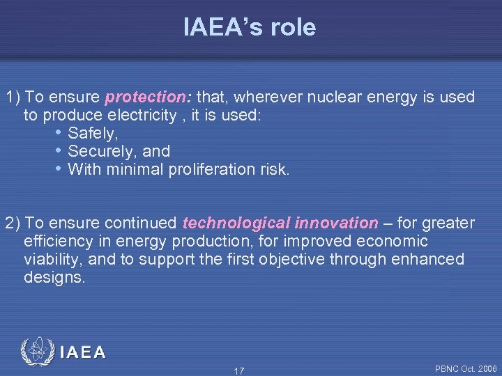 IAEA’s role 1) To ensure protection: that, wherever nuclear energy is used to produce