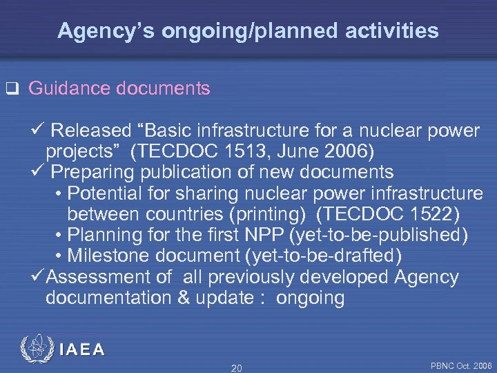 Agency’s ongoing/planned activities q Guidance documents ü Released “Basic infrastructure for a nuclear power