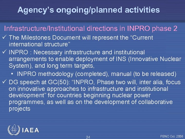 Agency’s ongoing/planned activities Infrastructure/Institutional directions in INPRO phase 2 ü The Milestones Document will