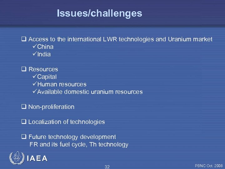 Issues/challenges q Access to the international LWR technologies and Uranium market üChina üIndia q