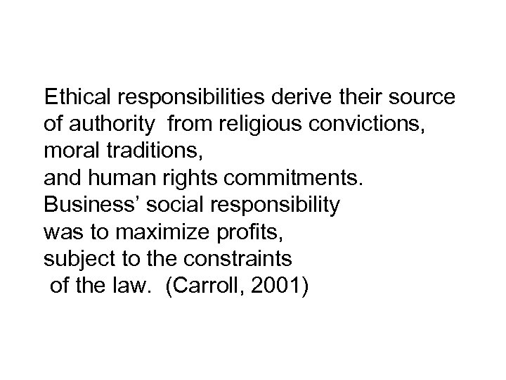 Ethical responsibilities derive their source of authority from religious convictions, moral traditions, and human