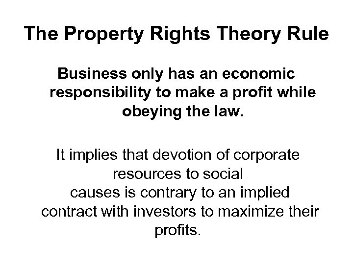 The Property Rights Theory Rule Business only has an economic responsibility to make a