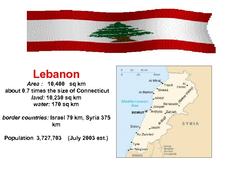 Lebanon Area : 10, 400 sq km about 0. 7 times the size of