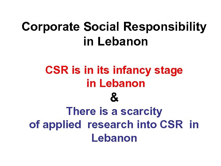 Corporate Social Responsibility in Lebanon CSR is in its infancy stage in Lebanon &