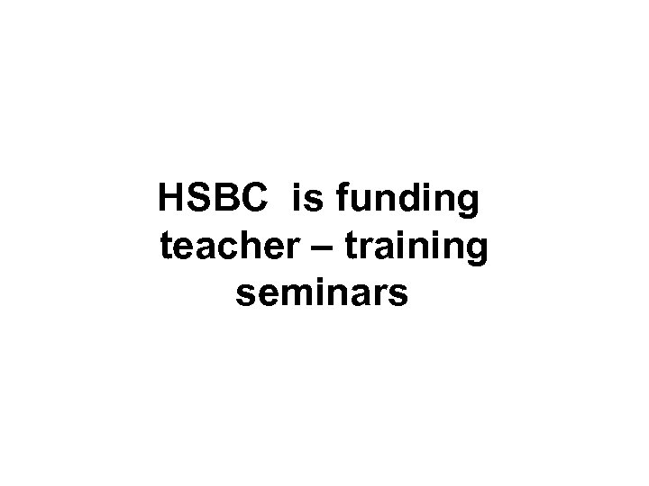 HSBC is funding teacher – training seminars 