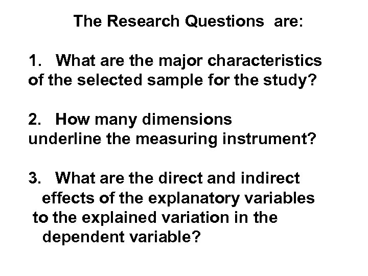 The Research Questions are: 1. What are the major characteristics of the selected sample