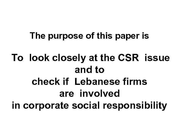 The purpose of this paper is To look closely at the CSR issue and