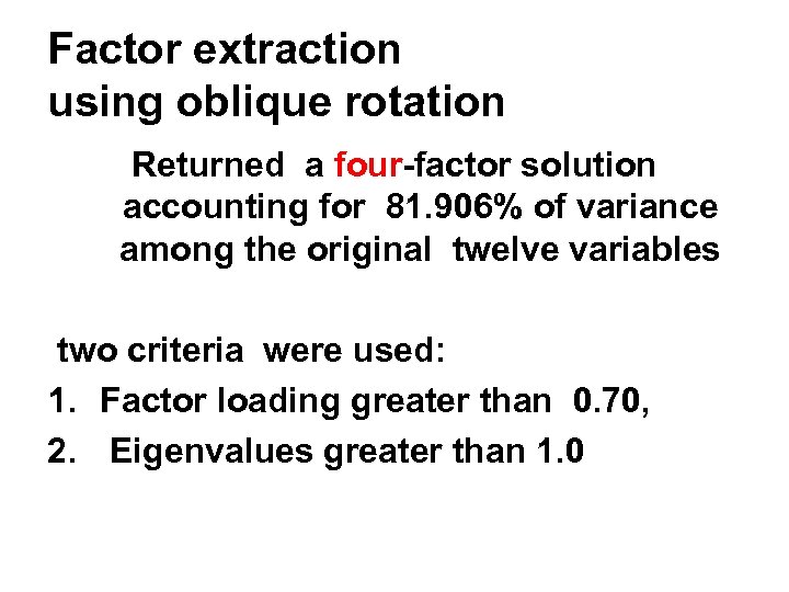 Factor extraction using oblique rotation Returned a four-factor solution accounting for 81. 906% of