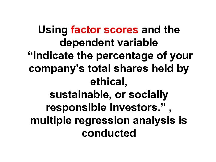 Using factor scores and the dependent variable “Indicate the percentage of your company’s total