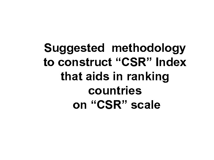 Suggested methodology to construct “CSR” Index that aids in ranking countries on “CSR” scale