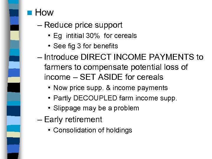 n How – Reduce price support • Eg intitial 30% for cereals • See