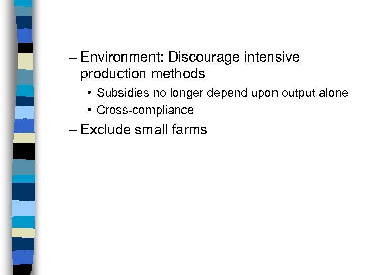– Environment: Discourage intensive production methods • Subsidies no longer depend upon output alone