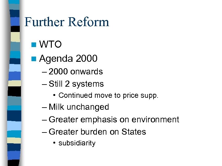 Further Reform n WTO n Agenda 2000 – 2000 onwards – Still 2 systems