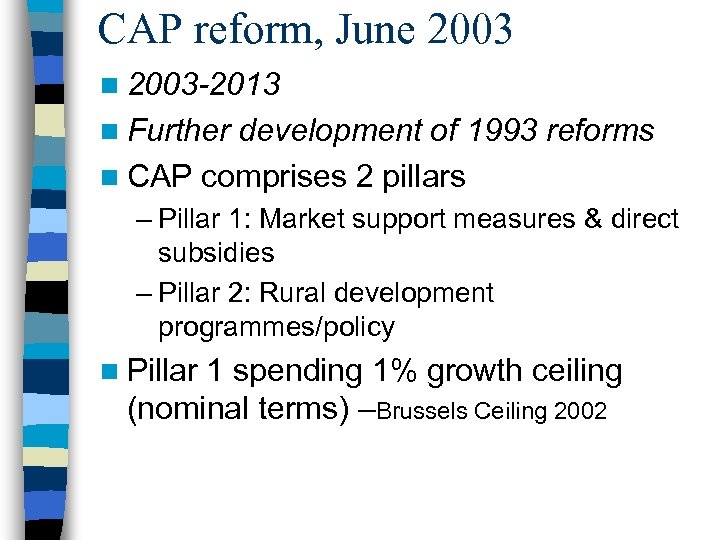 CAP reform, June 2003 n 2003 -2013 n Further development of 1993 reforms n