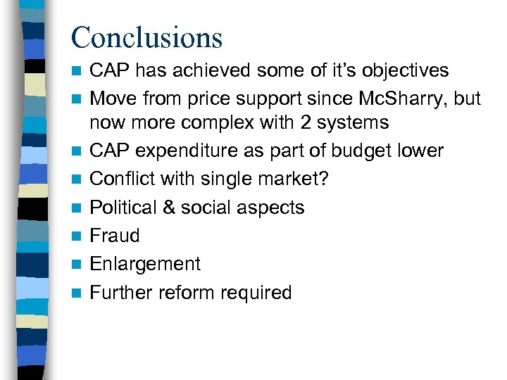 Conclusions n n n n CAP has achieved some of it’s objectives Move from