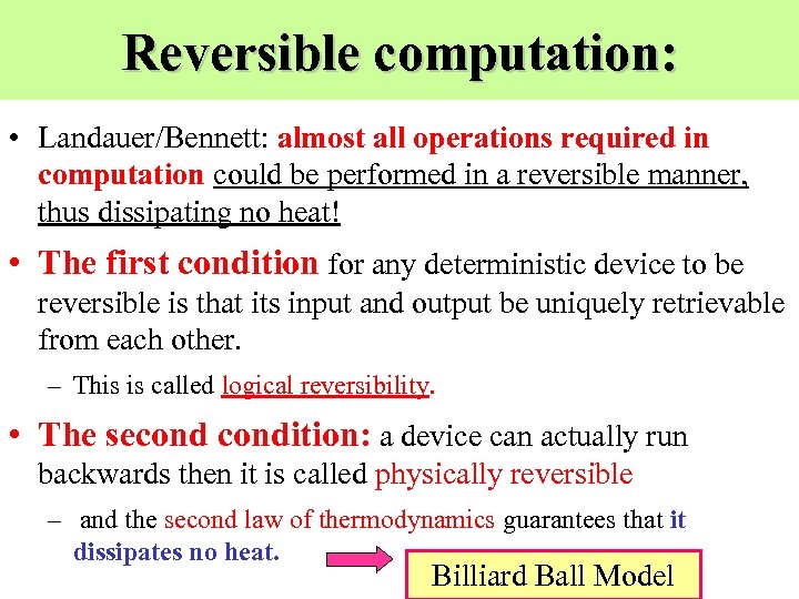 Reversible computation: • Landauer/Bennett: almost all operations required in computation could be performed in