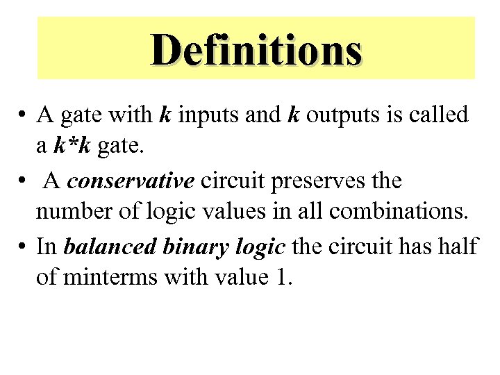 Definitions • A gate with k inputs and k outputs is called a k*k