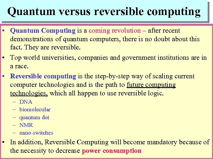 Quantum versus reversible computing • Quantum Computing is a coming revolution – after recent