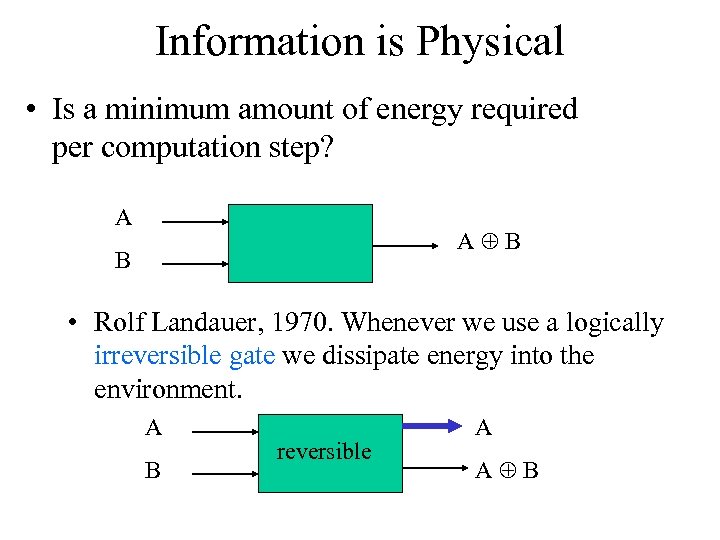 Information is Physical • Is a minimum amount of energy required per computation step?