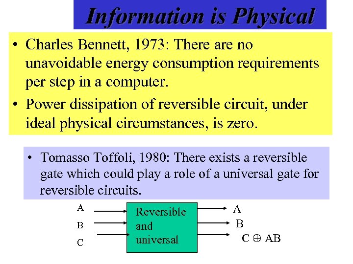 Information is Physical • Charles Bennett, 1973: There are no unavoidable energy consumption requirements