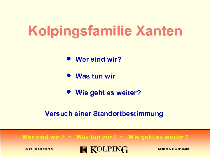 Kolpingsfamilie Xanten Wer sind wir? Was tun wir Wie geht es weiter? Versuch einer