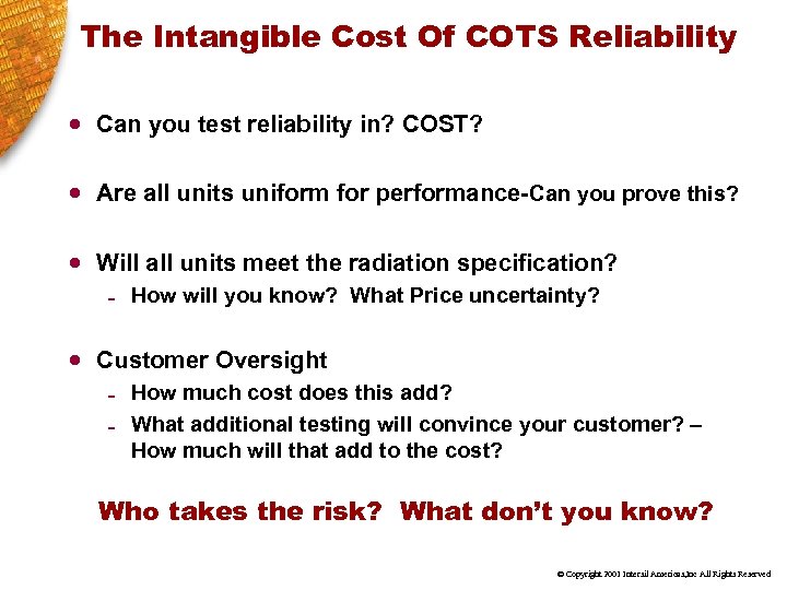 The Intangible Cost Of COTS Reliability n Can you test reliability in? COST? n