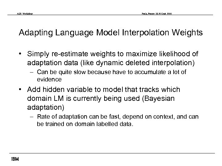 ASR Workshop Paris, France 18 -20 Sept 2000 Adapting Language Model Interpolation Weights •