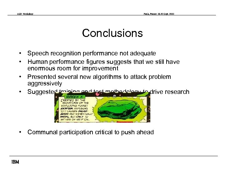 ASR Workshop Paris, France 18 -20 Sept 2000 Conclusions • Speech recognition performance not