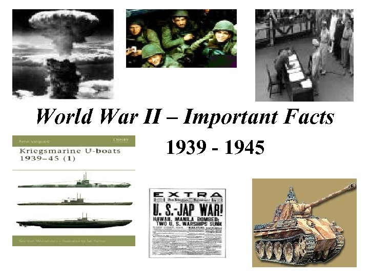 World War II – Important Facts 1939 - 1945 