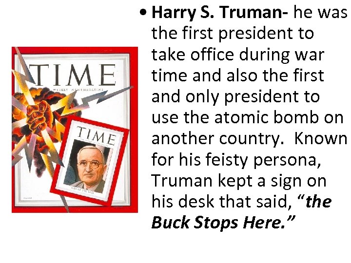  • Harry S. Truman- he was the first president to take office during