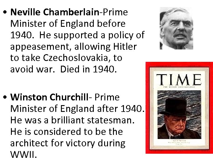  • Neville Chamberlain-Prime Minister of England before 1940. He supported a policy of