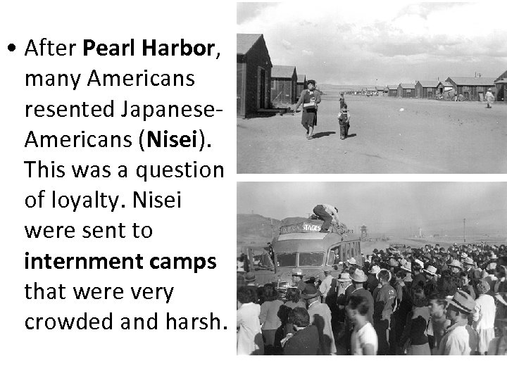  • After Pearl Harbor, many Americans resented Japanese. Americans (Nisei). This was a