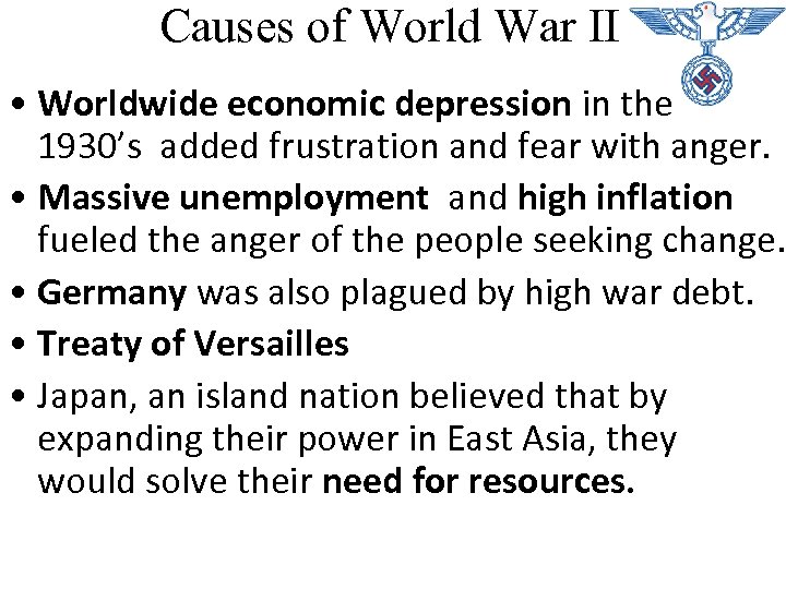 Causes of World War II • Worldwide economic depression in the 1930’s added frustration