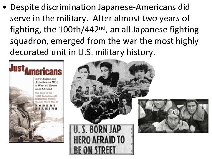  • Despite discrimination Japanese-Americans did serve in the military. After almost two years