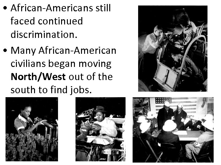  • African-Americans still faced continued discrimination. • Many African-American civilians began moving North/West