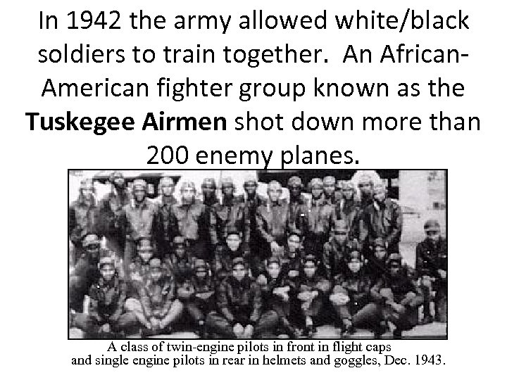 In 1942 the army allowed white/black soldiers to train together. An African. American fighter