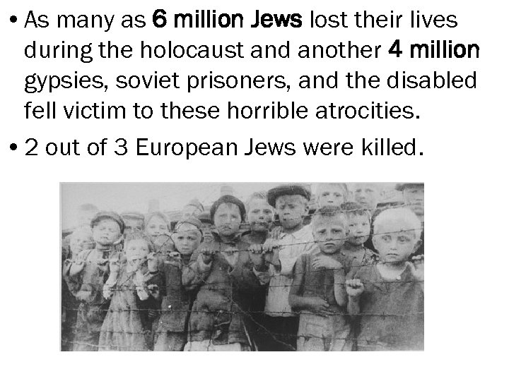  • As many as 6 million Jews lost their lives during the holocaust