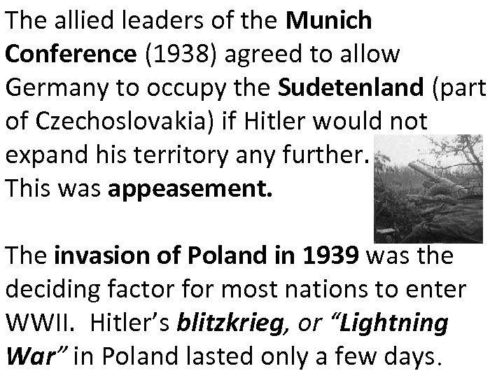 The allied leaders of the Munich Conference (1938) agreed to allow Germany to occupy