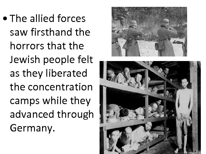  • The allied forces saw firsthand the horrors that the Jewish people felt