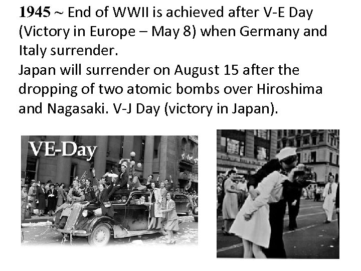 1945 ~ End of WWII is achieved after V-E Day (Victory in Europe –