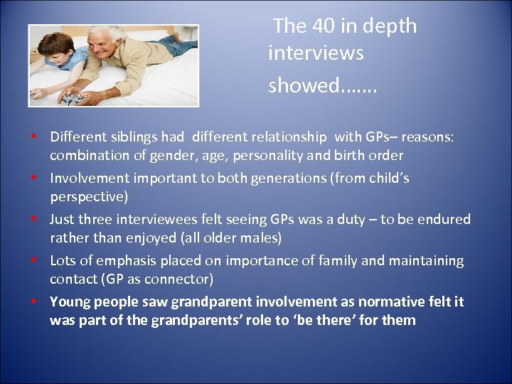 The 40 in depth interviews showed……. • Different siblings had different relationship with GPs–