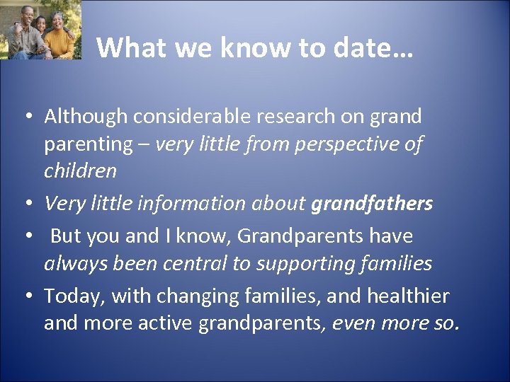 What we know to date… • Although considerable research on grand parenting – very