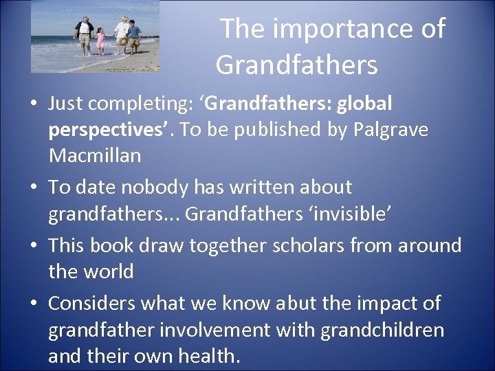 The importance of Grandfathers • Just completing: ‘Grandfathers: global perspectives’. To be published by