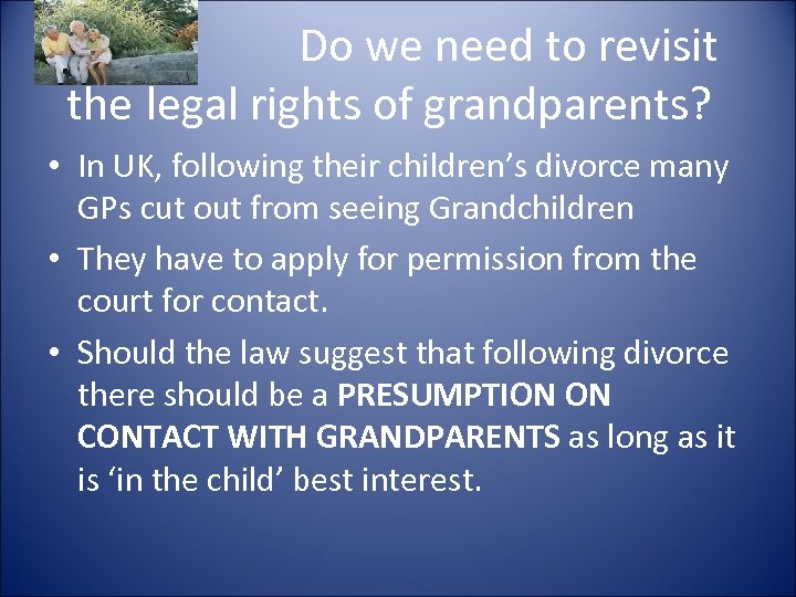 Do we need to revisit the legal rights of grandparents? • In UK, following