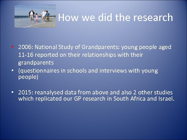 How we did the research • 2006: National Study of Grandparents: young people aged